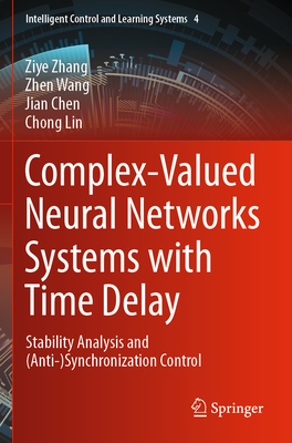 Complex-Valued Neural Networks Systems with Time Delay: Stability Analysis and (Anti-)Synchronization Control - Zhang, Ziye, and Wang, Zhen, and Chen, Jian