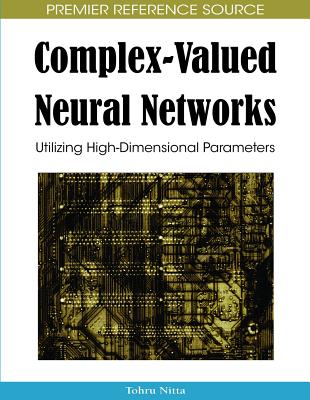 Complex-Valued Neural Networks: Utilizing High-Dimensional Parameters - Nitta, Tohru (Editor)