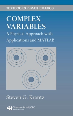 Complex Variables: A Physical Approach with Applications and MATLAB - Krantz, Steven G