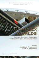 Complex Worlds: Digital Culture, Rhetoric and Professional Communication