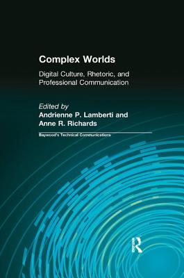 Complex Worlds: Digital Culture, Rhetoric and Professional Communication - Lamberti, Andrienne (Editor), and Richards, Anne (Editor)
