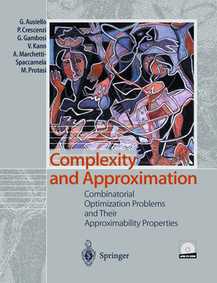 Complexity and Approximation: Combinatorial Optimization Problems and Their Approximability Properties - Ausiello, Giorgio, and Crescenzi, Pierluigi, and Gambosi, Giorgio