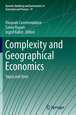 Complexity and Geographical Economics: Topics and Tools - Commendatore, Pasquale (Editor), and Kayam, Saime (Editor), and Kubin, Ingrid (Editor)