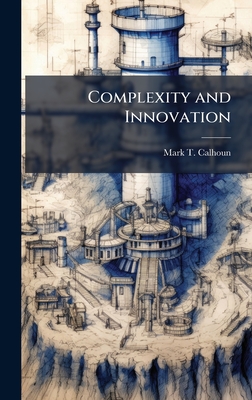 Complexity and Innovation - Calhoun, Mark T
