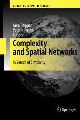 Complexity and Spatial Networks: In Search of Simplicity - Reggiani, Aura (Editor), and Nijkamp, Peter (Editor)