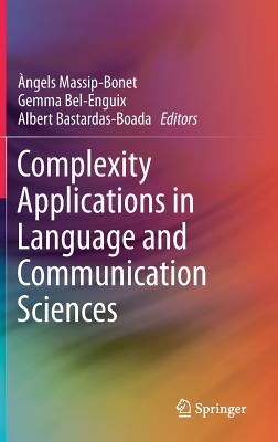Complexity Applications in Language and Communication Sciences - Massip-Bonet, �ngels (Editor), and Bel-Enguix, Gemma (Editor), and Bastardas-Boada, Albert (Editor)