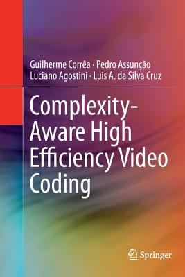 Complexity-Aware High Efficiency Video Coding - Corr�a, Guilherme, and Assun��o, Pedro, and Agostini, Luciano