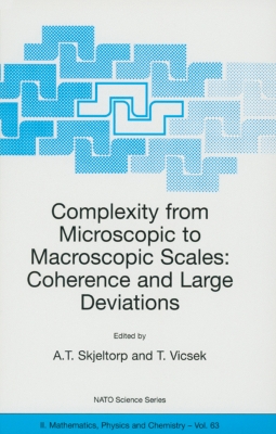 Complexity from Microscopic to Macroscopic Scales: Coherence and Large Deviations - Skjeltorp, A T (Editor), and Vicsek, Tamas (Editor)