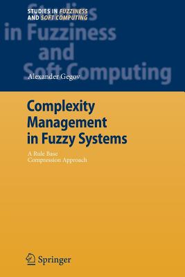 Complexity Management in Fuzzy Systems: A Rule Base Compression Approach - Gegov, Alexander