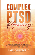 ComplexPTSD Recovery: Somatic, Polyvagal, IFS Exercises for Empowerment over Dysregulation, Anxiety, and Codependence