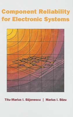 Component Reliability for Electronic Systems - Bajenescu, Titu-Marius I, and Bazu, Marius I
