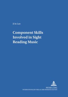 Component Skills Involved in Sight Reading Music - de La Motte-Haber, Helga (Editor), and Ji-In Lee