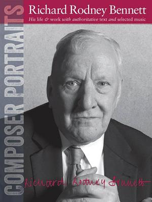 Composer Portraits: Richard Rodney Bennett - Bennett, Richard Rodney (Composer), and Lung, Sam (Editor)