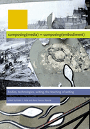 Composing(media) = Composing(embodiment): Bodies, Technologies, Writing, the Teaching of Writing