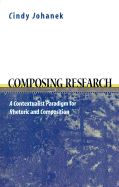 Composing Research: A Contextualist Paradigm for Rhetoric and Composition