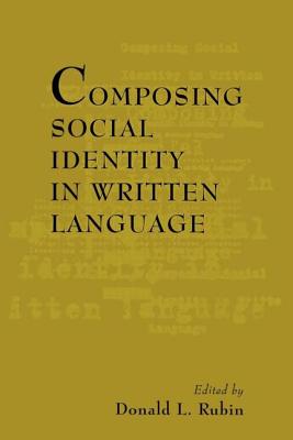 Composing Social Identity in Written Language - Rubin, Donald L (Editor)