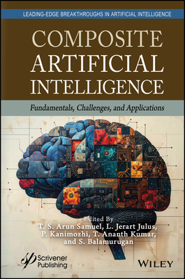 Composite Artificial Intelligence: Fundamentals, Challenges and Applications - Arun Samuel, T S (Editor), and Julus, L Jerart (Editor), and Kanimozhi, P (Editor)