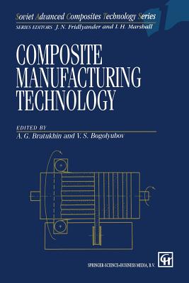 Composite Manufacturing Technology - Bratukhin, A G (Editor), and Bogolyubov, V S (Editor)