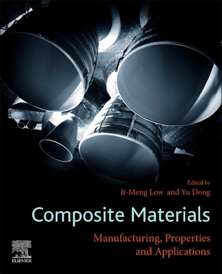 Composite Materials: Manufacturing, Properties and Applications - Low, It Meng (Editor), and Dong, Yu (Editor)