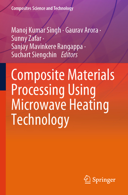 Composite Materials Processing Using Microwave Heating Technology - Singh, Manoj Kumar (Editor), and Arora, Gaurav (Editor), and Zafar, Sunny (Editor)