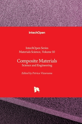 Composite Materials - Science and Engineering: Science and Engineering - Vizureanu, Petrica (Editor), and Li, Chonghe (Editor)