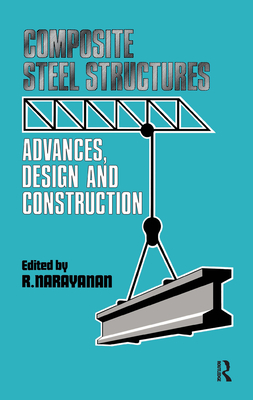 Composite Steel Structures: Advances, Design and Construction - Narayanan, R (Editor)