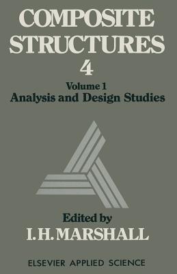 Composite Structures 4: Volume 1 Analysis and Design Studies - Marshall, I H (Editor)