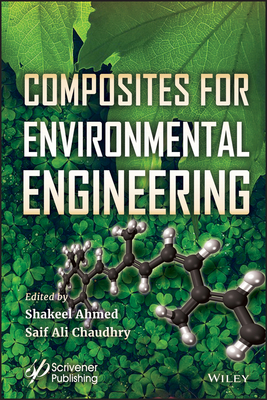 Composites for Environmental Engineering - Ahmed, Shakeel (Editor), and Chaudhry, Saif Ali (Editor)