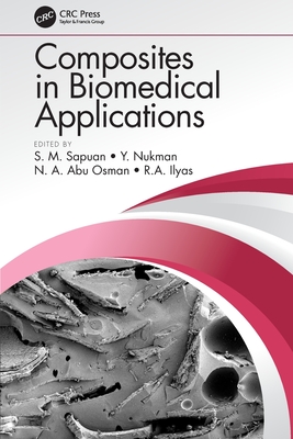 Composites in Biomedical Applications - Sapuan, S M (Editor), and Nukman, Y (Editor), and Abu Osman, N a (Editor)