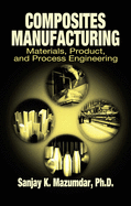 Composites Manufacturing: Materials, Product, and Process Engineering