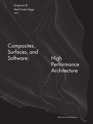 Composites, Surfaces, and Software: High Performance Architecture - Lynn, Greg (Editor)