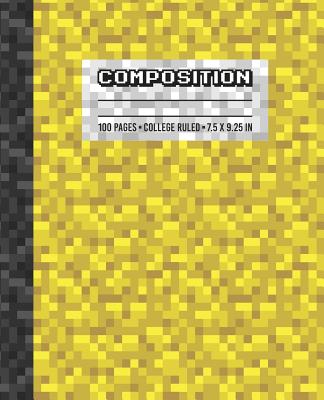 Composition: College Ruled Writing Notebook, Yellow Pixel Gamer Pattern Blank Lined Book - Gamer Press, Pixel