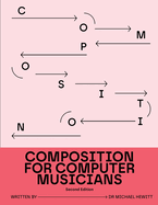 Composition for Computer Musicians: Second Edition