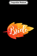 Composition Notebook: Autumn Bride Leaf For Fall Themed Wedding Decorations Journal/Notebook Blank Lined Ruled 6x9 100 Pages