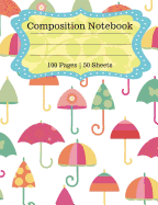 Composition Notebook: Colorful Umbrellas Composition Book (100 Pages 50 Sheets)