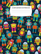 Composition Notebook: Wide Ruled Robot Composition Book for Boys
