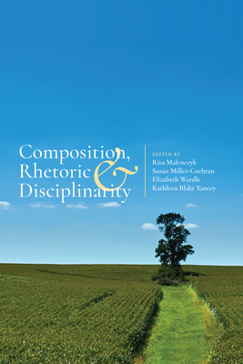 Composition, Rhetoric, and Disciplinarity - Malenczyk, Rita (Editor)