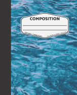 Composition: Water - College Ruled Composition Notebook