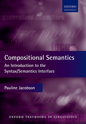 Compositional Semantics: An Introduction to the Syntax/Semantics Interface - Jacobson, Pauline