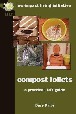 Compost Toilets: A Practical DIY Guide - Darby, Dave