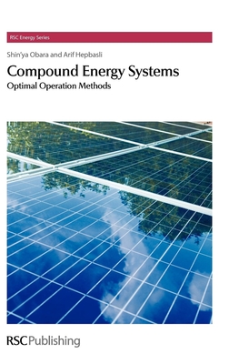 Compound Energy Systems: Optimal Operation Methods - Obara, Shin'ya, and Hepbasli, Arif