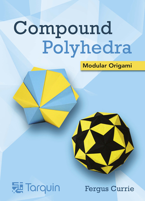 Compound Polyhedra: Modular Origami - Currie, Fergus