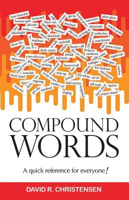Compound Words: A quick reference for everyone! - Christensen, David R