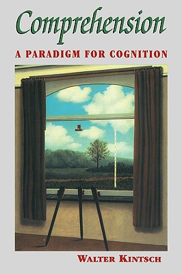 Comprehension: A Paradigm for Cognition - Kintsch, Walter, Sir