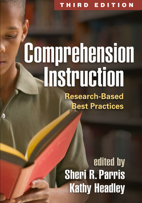 Comprehension Instruction: Research-Based Best Practices - Parris, Sheri R, PhD (Editor), and Headley, Kathy, Edd (Editor), and Morrow, Lesley Mandel, PhD (Foreword by)