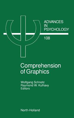 Comprehension of Graphics: Volume 108 - Schnotz, W (Editor), and Kulhavy, R W (Editor)