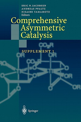 Comprehensive Asymmetric Catalysis: Supplement 1 - Jacobsen, Eric N. (Editor), and Pfaltz, Andreas (Editor), and Yamamoto, Hisashi (Editor)
