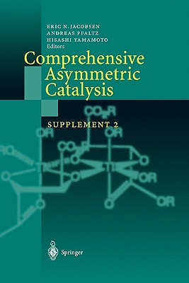 Comprehensive Asymmetric Catalysis: Supplement 2 - Jacobsen, Eric N. (Editor), and Pfaltz, Andreas (Editor), and Yamamoto, Hisashi (Editor)