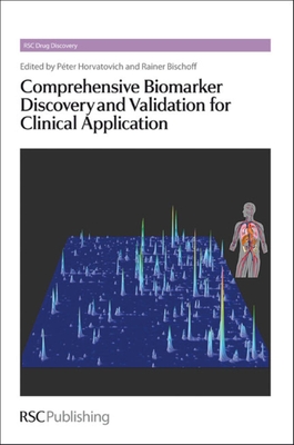 Comprehensive Biomarker Discovery and Validation for Clinical Application - Horvatovich, P�ter (Editor), and Bischoff, Rainer (Editor)