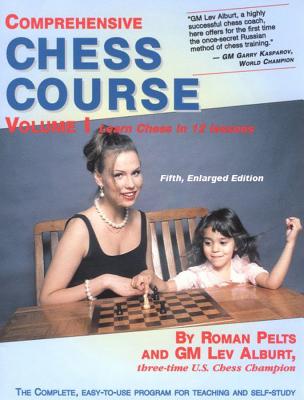 Comprehensive Chess Course: Learn Chess in 12 Lessons - Alburt, Lev, Grandmaster, and Pelts, Roman